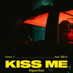 Harry T & BBYx - Kiss Me (Waypoint remix)
