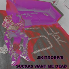 Skitzo5ive - Suckas Want Me Dead