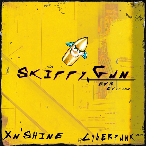 XN'SHINE - SKIPPY GUN THEME (CYBERPUNK 2077 ELECTRO EDITION)