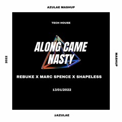 Rebuke x Marc Spence x Shapeless - Along Came Nasty (Azulae Mashup)