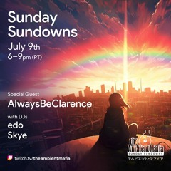 Sunday Sundowns (7/9/23) feat. AlwaysBeClarence with DJs edo and Skye