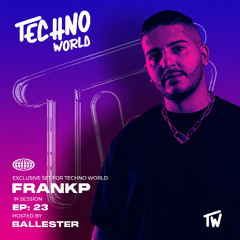 23 TECHNO WORLD - BALLESTER Invites FRANKP