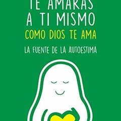 [GET] KINDLE PDF EBOOK EPUB Te amarás a ti mismo como Dios te ama (Spanish Edition) by  Jesús Mar�
