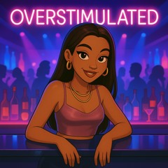 Overstimulated