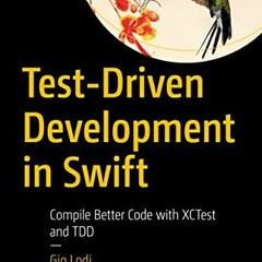 Get EBOOK EPUB KINDLE PDF Test-Driven Development in Swift: Compile Better Code with