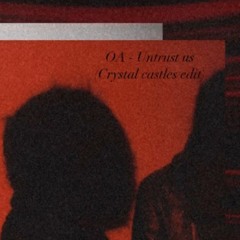 OA - Untrust Us (Crystal Castles Edit)