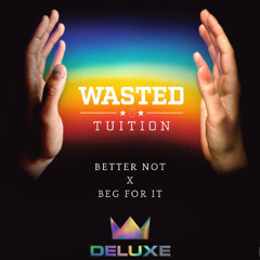 Better Not x Beg For It (Wasted Tuition Mashup)