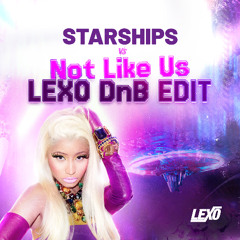 Starships vs. Not Like Us (LEXO DnB Edit) [FREE DOWNLOAD]