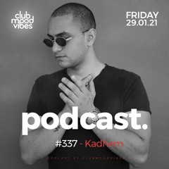 Club Mood Vibes Podcast #337 ─ Kadhem