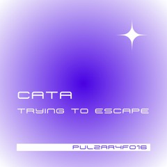 PULZAR 4 FREE: CATA - Trying To Escape [PULZAR4F016][FREE DL]