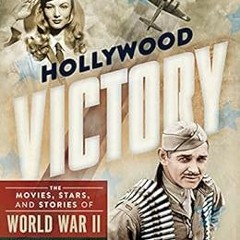 GET [EPUB KINDLE PDF EBOOK] Hollywood Victory: The Movies, Stars, and Stories of Worl