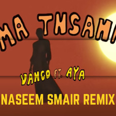 VANCO - MA TNSANI (FEAT. AYA) 🇿🇦🇰🇼 [AFRO HOUSE, MELODIC HOUSE & TECHNO] (Naseem Smair Remix) 2025