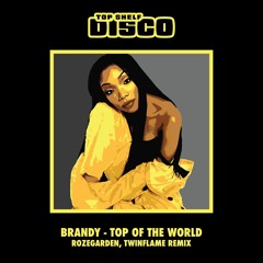 Brandy - Top Of The World (Rozegarden, Twinflame Remix)