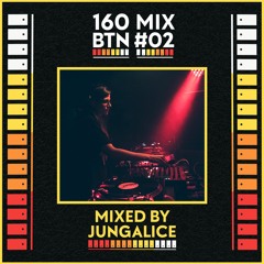 160 BTN #02 Mixed By Jungalice