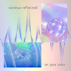 5e」y - rainbow reflected on your vidro