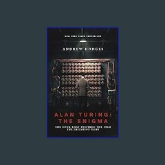 ??pdf^^ ✨ Alan Turing: The Enigma: The Book That Inspired the Film The Imitation Game - Updated Ed
