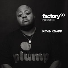 Factory 93 Podcast 005: Kevin Knapp