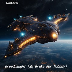 Dreadnaught (We Brake For Nobody 2023 Remix)
