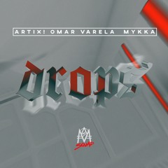 DROPS - ARTIX, OMAR VARELA, MYKKA