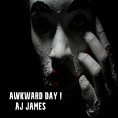 AJ James - Awkward Day ! (Original Mix)