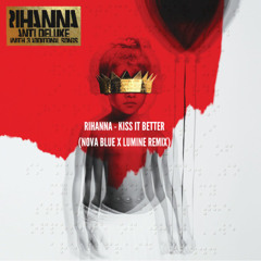 Rihanna - Kiss It Better (Nova Blue x Lumine Remix)