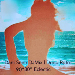 Dani Seen DJMix-DeepHouse Retro 80" Eclectic (DEEP ECLECTIC)