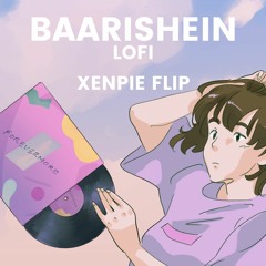 Baarishein - Lofi Mix | Xenpie Flip