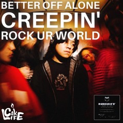 Better Off Alone vs. Creepin' vs. Rock Ur World (CakeLife Mashup)