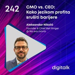 CMO vs. CEO: Kako jezikom profita srušiti barijere I Aleksandar Nikolić I DigiTalk EP 242