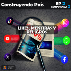 Likes, mentiras y peligros | Construyendo País Ep.2 Temp.2