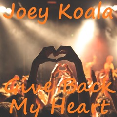 Joey Koala - Give Back My Heart