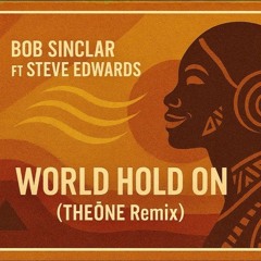 Bob Sinclar Ft Steve Edwards - World Hold On (THEŌNE Afro House Remix)