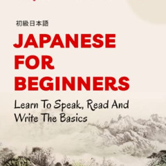 ACCESS KINDLE 🖋️ Japanese For Beginners: Learn To Speak, Read And Write The Basics b
