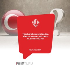 Türkiye için hangisi doğru: Türkiye-Rusya-Çin ittifakı mı, Batı bloku mu?
