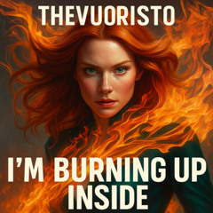 I'm Burning Up Inside
