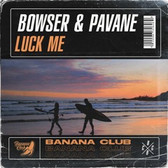 BC098 // Bowser & Pavane - Luck Me