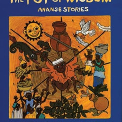 [VIEW] KINDLE ✔️ The Pot of Wisdom: Ananse stories by  Adwoa Badoe &  Baba Wagué Diak
