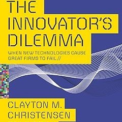 ^Pdf^ The Innovator's Dilemma: When New Technologies Cause Great Firms to Fail (Management of I