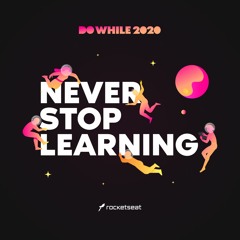 Never Stop Learning - Do While 2020 Theme