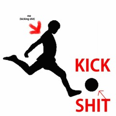 KICK SHIT