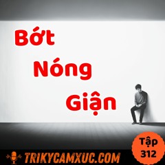 Tập 312: Làm Sao Bớt Nóng Giận