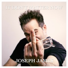It Don't Matter Now - Joseph James