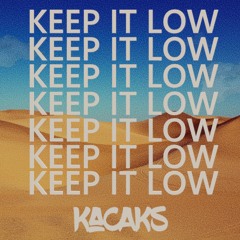 Keep It Low (Kacaks Edit)