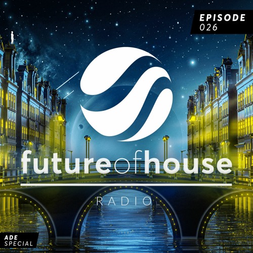 Stream Future Of House Radio - Episode 026 - ADE Special Mix by Future  House Music | Listen online for free on SoundCloud