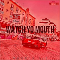 Watch Yo Mouth