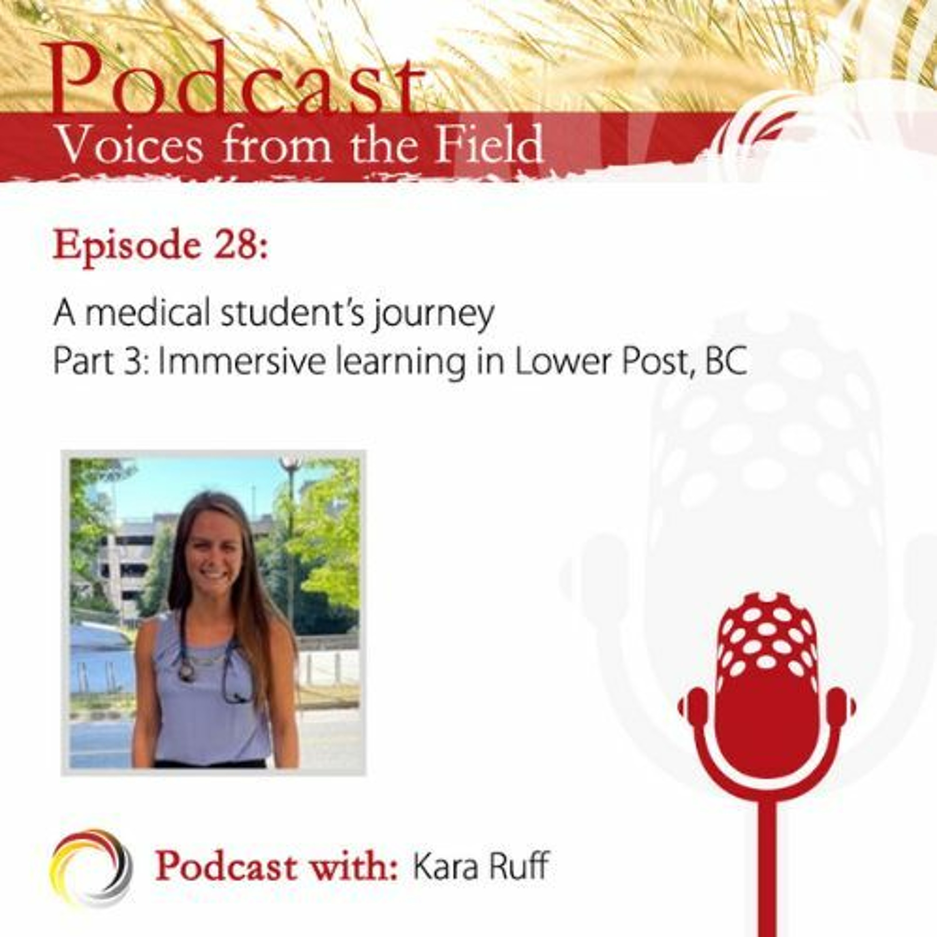 Voices from the Field 28 - A medical student's journey: Kara Ruff - Part 3: Immersive learning