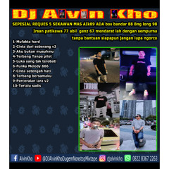 DJ ALVIN KHO™ - SEPESIAL REQUES 5 SEKAWAN MAS AIk89 ADA bos bandar 88 Bng long 98 Irsan patikawa 77