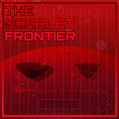 THE SCARLET FRONTIER [OOMBR Grand Finals January]
