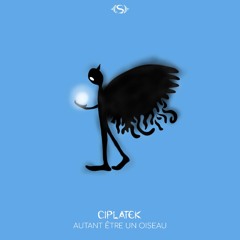 Ciplatek - Autant être un oiseau