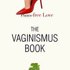 =$ The Vaginismus Book, Pain-free Love =Read-Full$